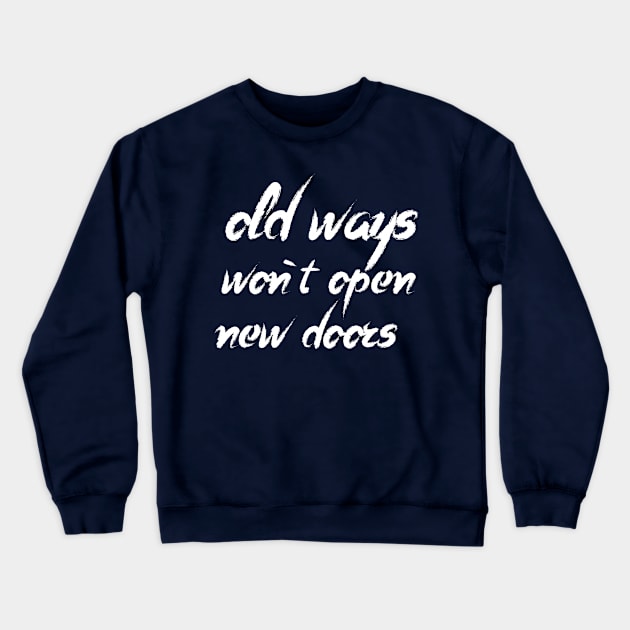 old ways  won`t open  new doors Crewneck Sweatshirt by Amrshop87